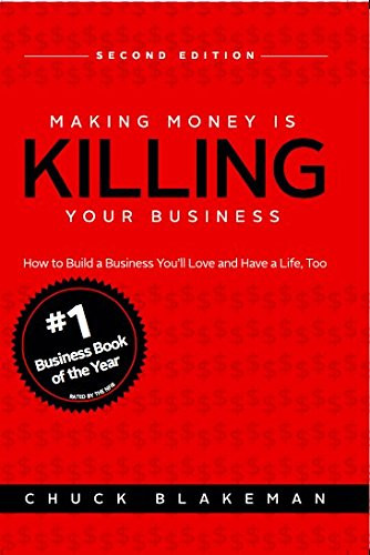 Making Money Is Killing Your Business How to Build a Business You'll