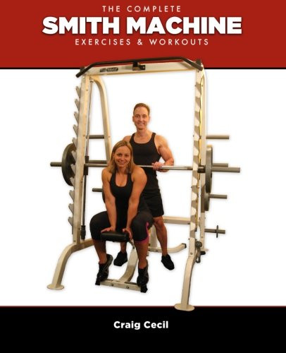 Complete Smith Machine: Exercises & Workouts