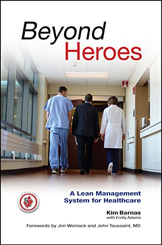 Beyond Heroes: A Lean Management System for Healthcare