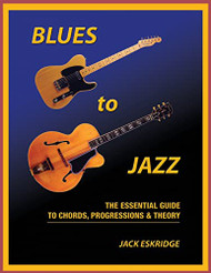 Blues to Jazz: The Essential Guide to Chords Progressions & Theory
