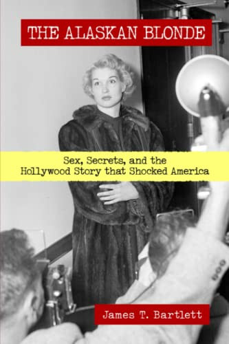 Alaskan Blonde: Sex Secrets and the Hollywood Story that Shocked
