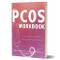 PCOS Workbook: Your Guide to Complete Physical and Emotional