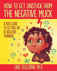 How To Get Unstuck From The Negative Muck