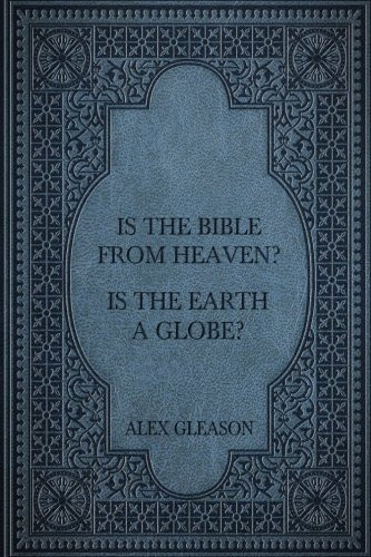 Is the Bible from Heaven? Is the Earth a Globe