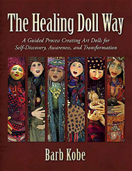 Healing Doll Way: A Guided Process Creating Art Dolls