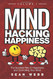 Mind Hacking Happiness Volume 1