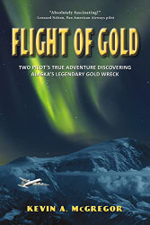 Flight of Gold: Two Pilots' True Adventure Discovering Alaska's