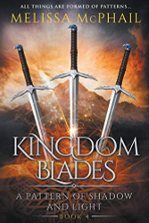 Kingdom Blades: A Pattern of Shadow & Light Book 4 (4)