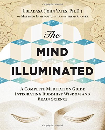 Mind Illuminated: A Complete Meditation Guide Integrating Buddhist