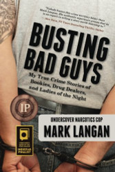 Busting Bad Guys: My True Crime Stories of Bookies Drug Dealers