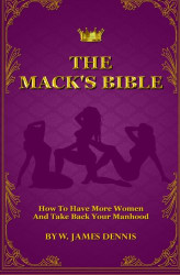 Mack's Bible: How to Have More Women and Take Back Your Manhood