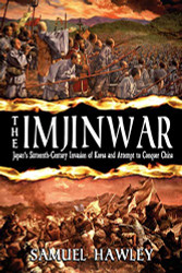 Imjin War: Japan's Sixteenth-Century Invasion of Korea and Attempt