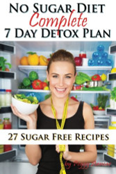 No Sugar Diet: A Complete No Sugar Diet Book 7 Day Sugar Detox