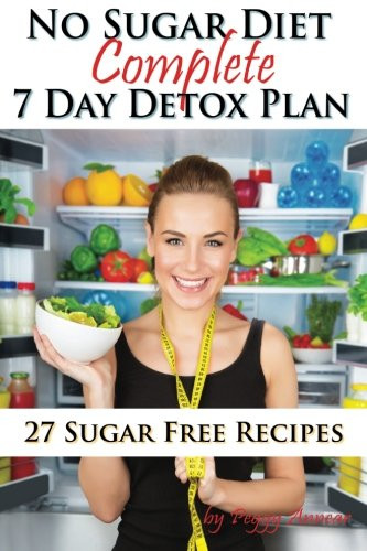 No Sugar Diet: A Complete No Sugar Diet Book 7 Day Sugar Detox