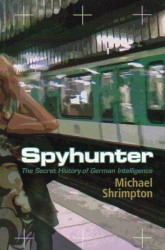 Spyhunter: The Secret History of German Intelligence