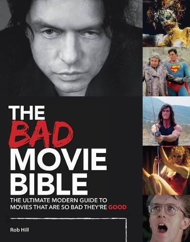 Bad Movie Bible: The Ultimate Modern Guide to Movies That Are so