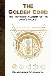 Golden Cord: The Prophetic Alchemy of the Lord's Prayer