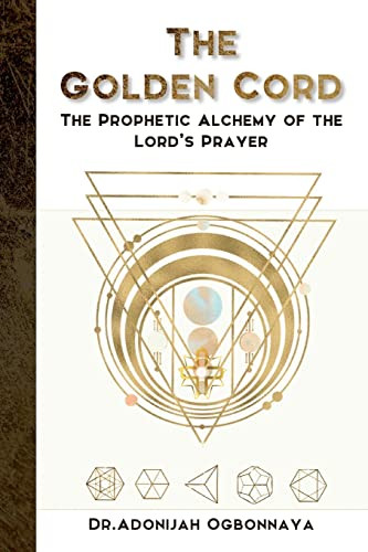 Golden Cord: The Prophetic Alchemy of the Lord's Prayer