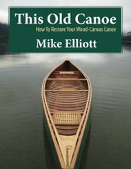 This Old Canoe: How To Restore Your Wood-Canvas Canoe