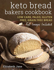 Keto Bread Bakers Cookbook: Keto Bread Bakers Cookbook