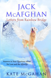 Jack McAfghan: Letters From Rainbow Bridge: Answers to Your Questions
