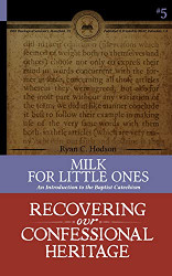 Milk for Little Ones: An Introduction to the Baptist Catechism