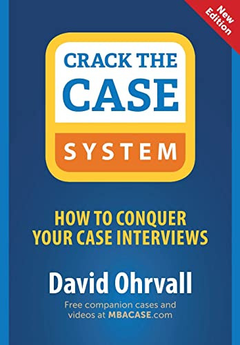 Crack the Case System: How to Conquer Your Case Interviews