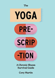 Yoga Prescription: A Chronic Illness Survival Guide