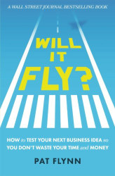 Will It Fly?: How to Test Your Next Business Idea So You Don't Waste