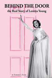 Behind the Door: the Real Story of Loretta Young
