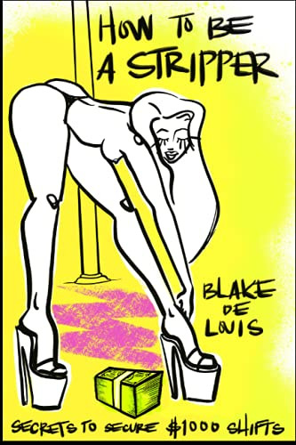 How to Be a Stripper: Secrets to Secure $1000 Shifts