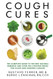 Cough Cures: The Complete Guide to the Best Natural Remedies