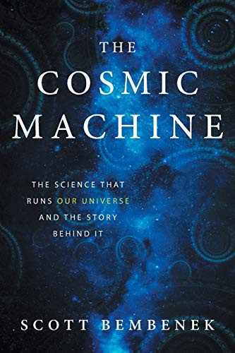 Cosmic Machine: The Science That Runs Our Universe and the Story