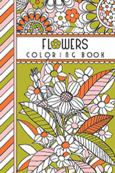 Flowers: 4" x 6" Pocket Coloring Book Featuring 75 Floral Designs