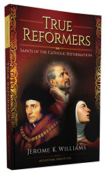True Reformers: Saints of the Catholic Reformation