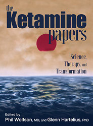 Ketamine Papers: Science Therapy and Transformation