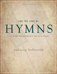 For the Love of Hymns: 6 LDS Hymn Arrangements for Solo Piano