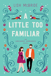Little Too Familiar: an Uncanny Romance Novel