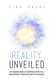 Reality Unveiled: The Hidden Keys of Existence That Will Transform