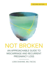 Not Broken: An Approachable Guide to Miscarriage and Recurrent