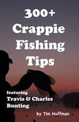 300+ Crappie Fishing Tips: Featuring Travis & Charles Bunting