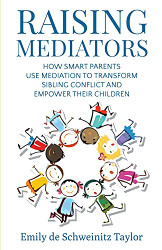 Raising Mediators: How Smart Parents Use Mediation to Transform