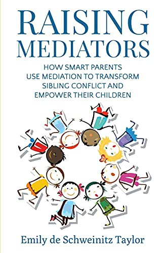 Raising Mediators: How Smart Parents Use Mediation to Transform