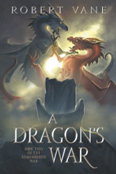 Dragon's War: Book Two of the Remember War