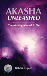 Akasha Unleashed: The Missing Manual to You