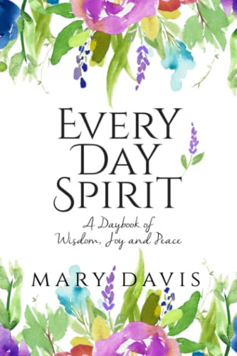 Every Day Spirit: A Daybook of Wisdom Joy and Peace