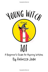 Young Witch 101: A Beginner's Guide for Aspiring Witches