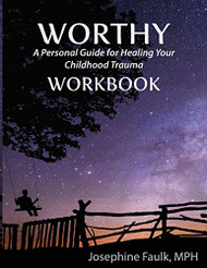 WORTHY A Personal Guide for Healing Your Childhood Trauma WORKBOOK
