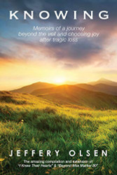 Knowing: Memoirs of a journey beyond the veil and choosing joy after