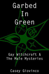 Garbed In Green: Gay Witchcraft & The Male Mysteries